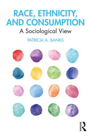 Race, Ethnicity, and Consumption: A Sociological View de Patricia Banks