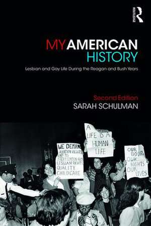 My American History: Lesbian and Gay Life During the Reagan and Bush Years de Sarah Schulman