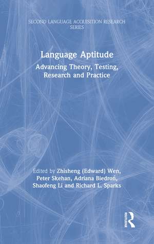 Language Aptitude: Advancing Theory, Testing, Research and Practice de Zhisheng (Edward) Wen