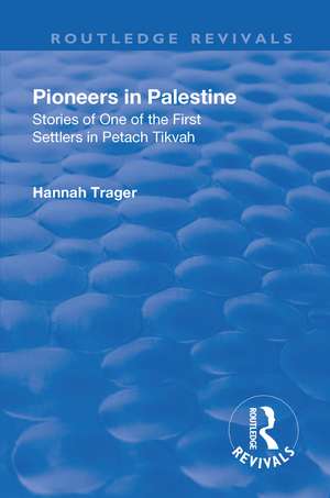 Revival: Pioneers in Palestine (1923): Stories of one of the first settlers in Petach Tikva de Hannah Trager