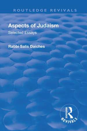 Revival: Aspects of Judaism (1928): Selected Essays de Rabbi Salis Daiches