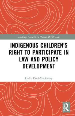 Indigenous Children’s Right to Participate in Law and Policy Development de Holly Doel-Mackaway