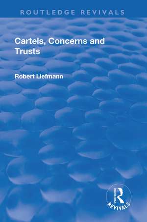 Revival: Cartels, Concerns and Trusts (1932) de Robert Liefmann