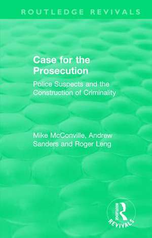 Routledge Revivals: Case for the Prosecution (1991): Police Suspects and the Construction of Criminality de Mike McConville