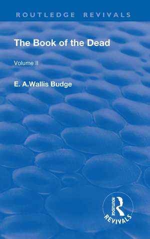 The Book of the Dead, Volume II: The Chapters of Coming Forth By Day or The Theban Recension of The Book of The Dead de E. A. Wallis Budge