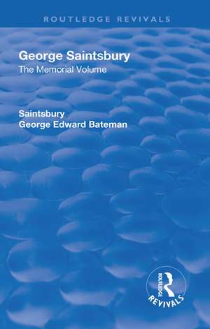 Revival: George Saintsbury: The Memorial Volume (1945): A New Collection of His Essays and Papers de George Edward Bateman Saintsbury