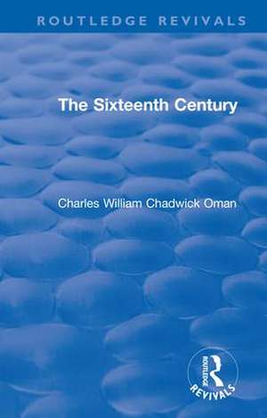 Revival: The Sixteenth Century (1936) de Charles William Chadwick Oman