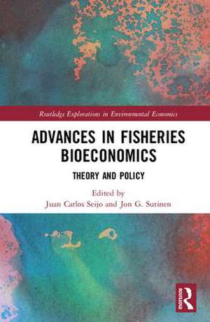 Advances in Fisheries Bioeconomics: Theory and Policy de Juan Carlos Seijo