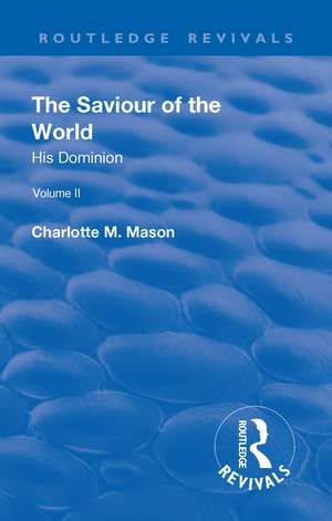 Revival: The Saviour of the World - Volume II (1908): His Dominion de Charlotte M. Mason