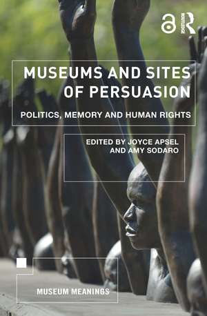 Museums and Sites of Persuasion: Politics, Memory and Human Rights de Joyce Apsel