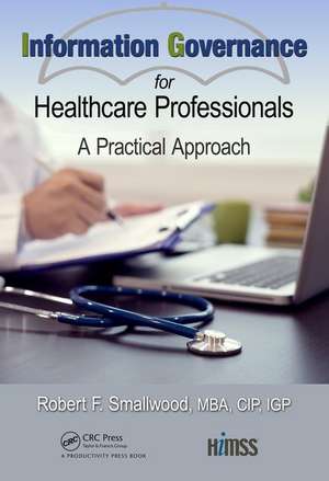 Information Governance for Healthcare Professionals: A Practical Approach de Robert F. Smallwood