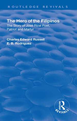 Revival: The Hero of the Filipinos (1924): The Story of Jose Rizal: Poet, Patriot and Martyr de Charles Edward Russell