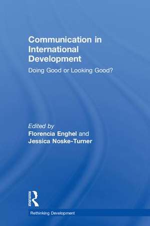 Communication in International Development: Doing Good or Looking Good? de Florencia Enghel