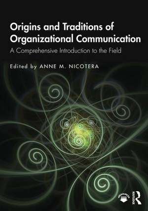 Origins and Traditions of Organizational Communication: A Comprehensive Introduction to the Field de Anne M. Nicotera