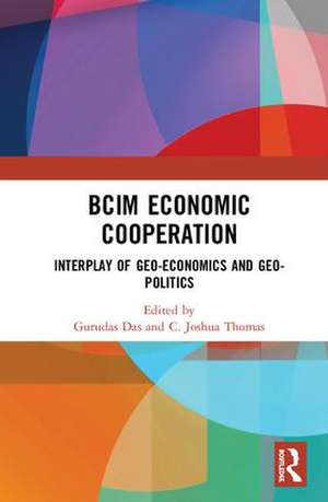 BCIM Economic Cooperation: Interplay of Geo-economics and Geo-politics de Gurudas Das