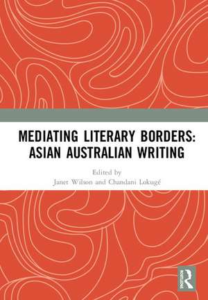 Mediating Literary Borders: Asian Australian Writing de Janet Wilson