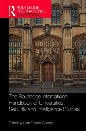 The Routledge International Handbook of Universities, Security and Intelligence Studies de Liam Francis Gearon