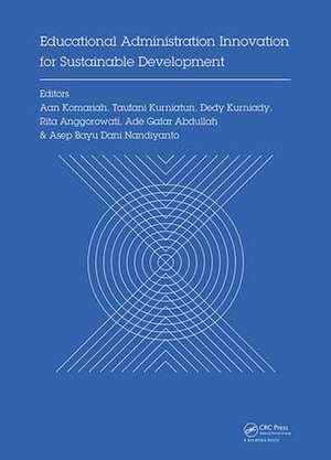 Educational Administration Innovation for Sustainable Development: Proceedings of the International Conference on Research of Educational Administration and Management (ICREAM 2017), October 17, 2017, Bandung, Indonesia de Aan Komariah