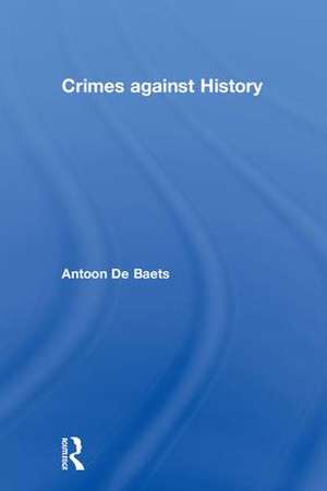 Crimes against History de Antoon De Baets