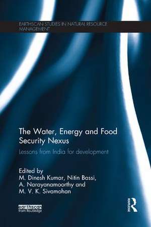 The Water, Energy and Food Security Nexus: Lessons from India for Development de M. Dinesh Kumar