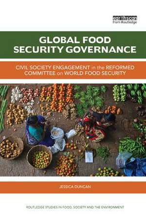 Global Food Security Governance: Civil society engagement in the reformed Committee on World Food Security de Jessica Duncan