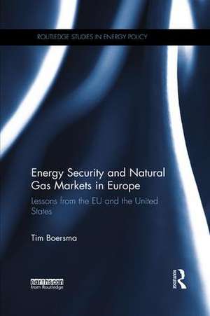 Energy Security and Natural Gas Markets in Europe: Lessons from the EU and the United States de Tim Boersma