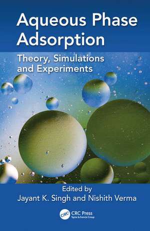 Aqueous Phase Adsorption: Theory, Simulations and Experiments de Jayant K Singh