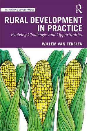 Rural Development in Practice: Evolving Challenges and Opportunities de Willem van Eekelen