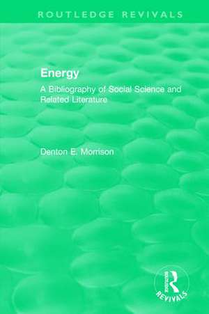 Routledge Revivals: Energy (1975): A Bibliography of Social Science and Related Literature de Denton Morrison