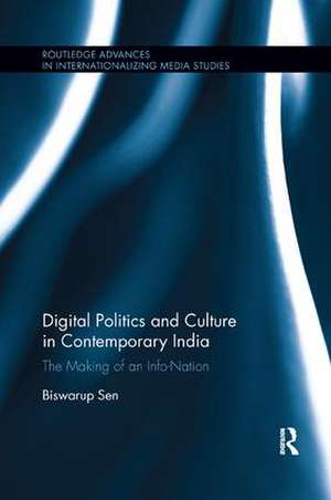 Digital Politics and Culture in Contemporary India: The Making of an Info-Nation de Biswarup Sen