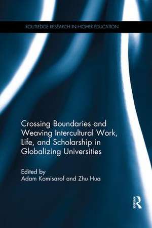 Crossing Boundaries and Weaving Intercultural Work, Life, and Scholarship in Globalizing Universities de Adam Komisarof