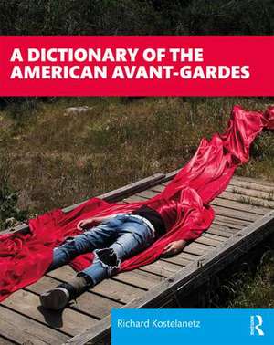 A Dictionary of the American Avant-Gardes de Richard Kostelanetz