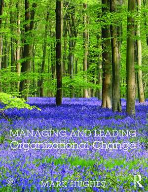 Managing and Leading Organizational Change de Mark Hughes