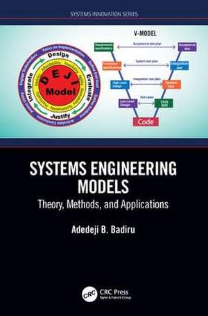 Systems Engineering Models: Theory, Methods, and Applications de Adedeji B. Badiru