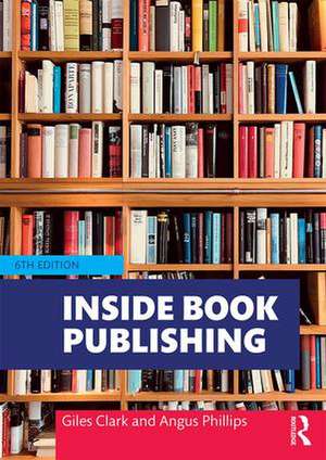 Inside Book Publishing de Angus Phillips