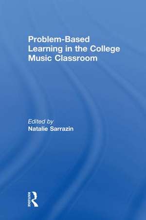 Problem-Based Learning in the College Music Classroom de Natalie R Sarrazin