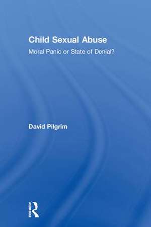 Child Sexual Abuse: Moral Panic or State of Denial? de David Pilgrim