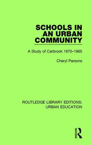 Schools in an Urban Community: A Study of Carbrook 1870-1965 de Cheryl Parsons