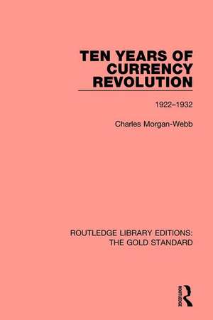 Ten Years of Currency Revolution: 1922-1932 de Charles Morgan Webb