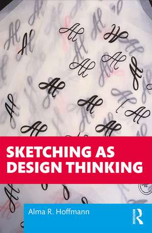 Sketching as Design Thinking de Alma R. Hoffmann