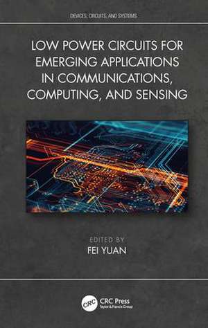 Low Power Circuits for Emerging Applications in Communications, Computing, and Sensing de Fei Yuan