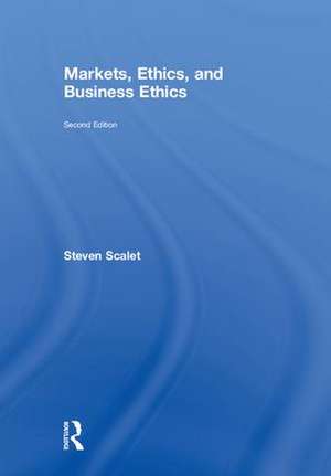 Markets, Ethics, and Business Ethics de Steven Scalet