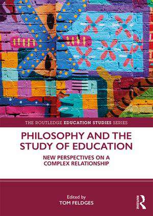 Philosophy and the Study of Education: New Perspectives on a Complex Relationship de Tom Feldges