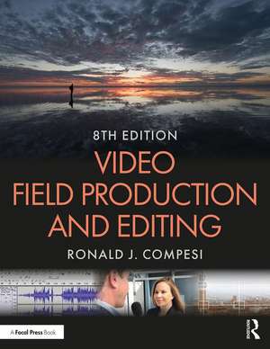 Video Field Production and Editing de Ronald J. Compesi