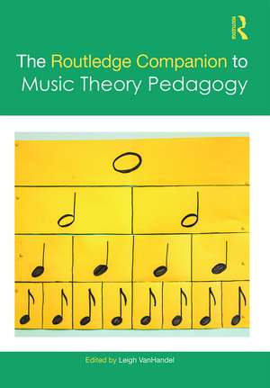 The Routledge Companion to Music Theory Pedagogy de Leigh VanHandel