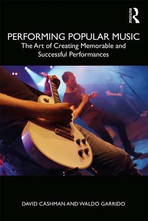 Performing Popular Music: The Art of Creating Memorable and Successful Performances de David Cashman