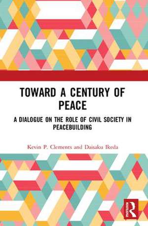 Toward a Century of Peace: A Dialogue on the Role of Civil Society in Peacebuilding de Kevin P. Clements