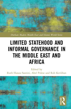 Limited Statehood and Informal Governance in the Middle East and Africa de Ruth Hanau Santini