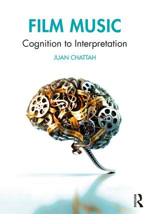 Film Music: Cognition to Interpretation de Juan Chattah