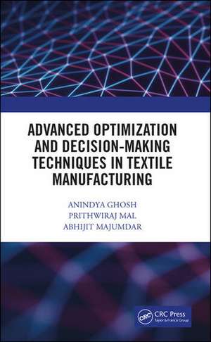 Advanced Optimization and Decision-Making Techniques in Textile Manufacturing de Anindya Ghosh